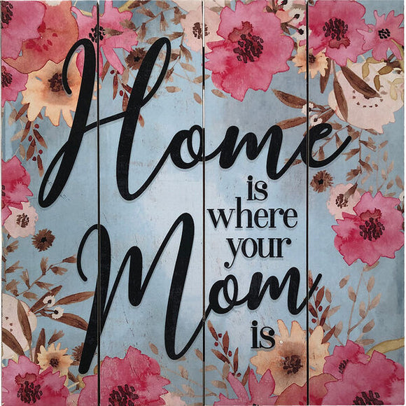 Home is Where Your Mom is Wood Sign