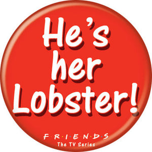 Friends - He's Her Lobster Button