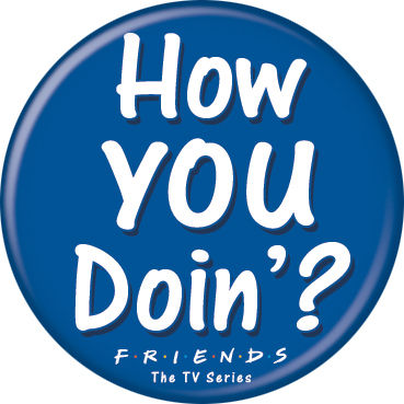 Friends - How You Doin? Button