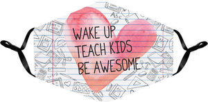Wake Up, Teach Kids, Be Awesome Face Mask