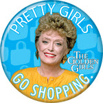 Golden Girls - Pretty Girls Go Shopping Button
