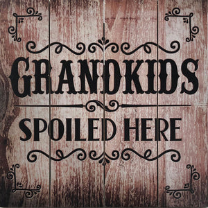 Grandkids Spoiled Here Wood Sign