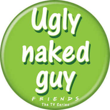 Friends Ugly Naked Guy Button