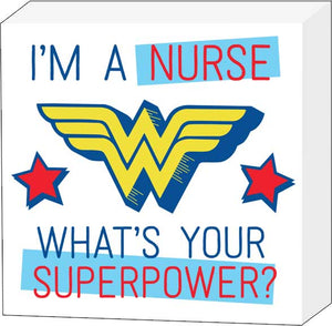 Wonder Woman "I'm A Nurse, What's Your Super Power?" 6x6 Box Sign